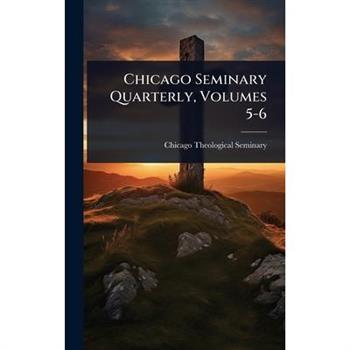Chicago Seminary Quarterly, Volumes 5-6