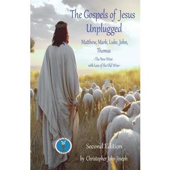 The Gospels of Jesus Unplugged Matthew, Mark, Luke, John, Thomas