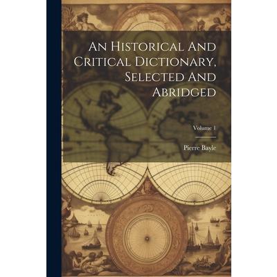 An Historical And Critical Dictionary, Selected And Abridged; Volume 1