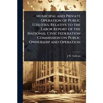 Municipal and Private Operation of Public Utilities; Relative to the Labor Report of the National Civic Federation Commission on Public Ownership and Operation