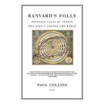Banvard's Folly: Thirteen Tales of People Who Didn't Change the World
