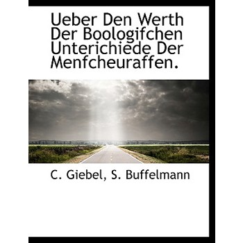 Ueber Den Werth Der Boologifchen Unterichiede Der Menfcheuraffen.