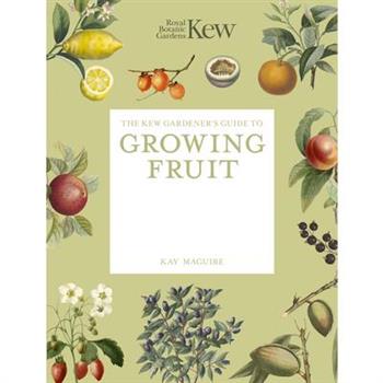 The Kew Gardener's Guide to Growing Fruit