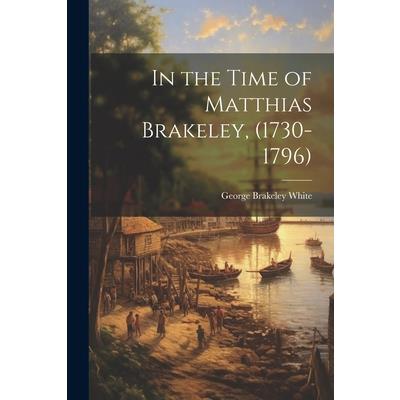 In the Time of Matthias Brakeley, (1730-1796)