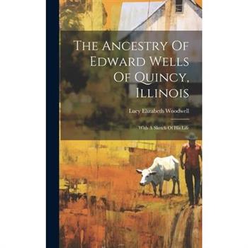 The Ancestry Of Edward Wells Of Quincy, Illinois