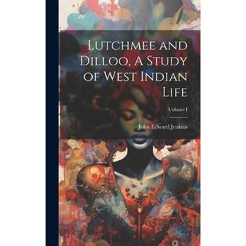 Lutchmee and Dilloo, A Study of West Indian Life; Volume I