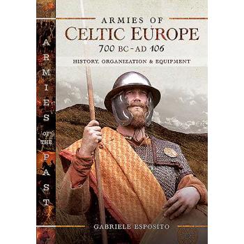 Armies of Celtic Europe 700 Bc to Ad 106