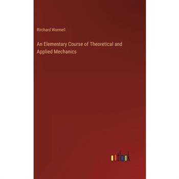 An Elementary Course of Theoretical and Applied Mechanics