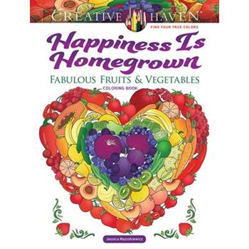 Creative Haven Happiness Is Homegrown: Fabulous Fruits & Vegetables Coloring Book