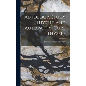 Autology, Study Thyself and Autopathy, Cure Thyself