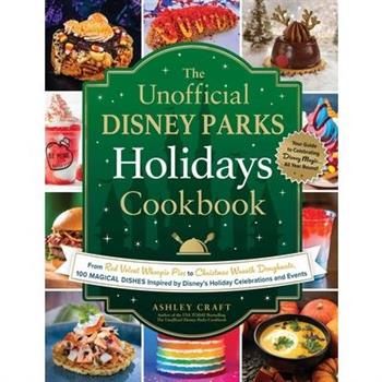 The Unofficial Disney Parks Holidays Cookbook