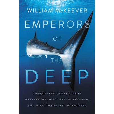 Emperors of the DeepSharks--The Ocean`s Most Mysterious- Most Misunderstood- and Most Impo