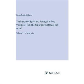 The history of Spain and Portugal; In Two Volumes, From The historians' history of the world