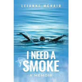 I Need a Smoke, A Memoir