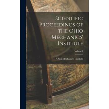 Scientific Proceedings of the Ohio Mechanics' Institute; Volume I