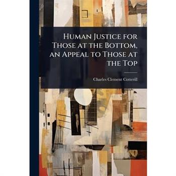 Human Justice for Those at the Bottom, an Appeal to Those at the Top