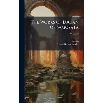 The Works of Lucian of Samosata