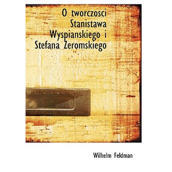 O Tworczosci Stanistawa Wyspianskiego I Stefana Zeromskiego