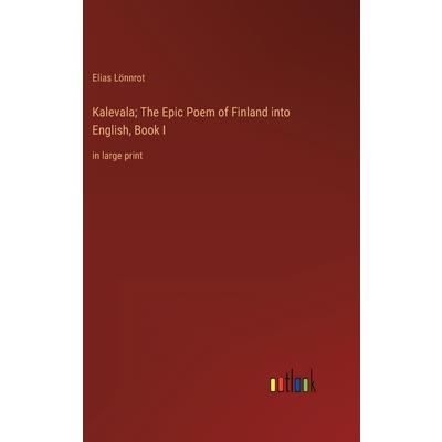 Kalevala; The Epic Poem of Finland into English, Book I