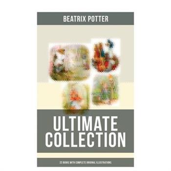 Beatrix Potter - Ultimate Collection: 22 Books with Complete Original Illustrations