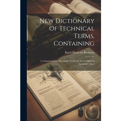 New Dictionary Of Technical Terms, Containing