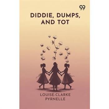 Diddie, Dumps, And Tot