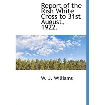Report of the Rish White Cross to 31st August, 1922.