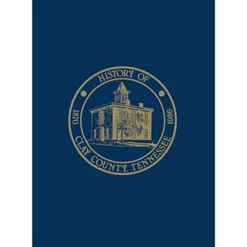 Clay Co, TN - Hist & Families - Vol I