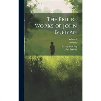 The Entire Works of John Bunyan; Volume 1