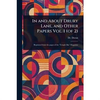 In and About Drury Lane, and Other Papers Vol. 1 (of 2)