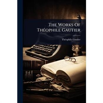 The Works Of Th?(c)ophile Gautier