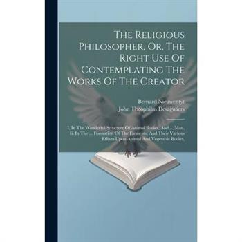 The Religious Philosopher, Or, The Right Use Of Contemplating The Works Of The Creator