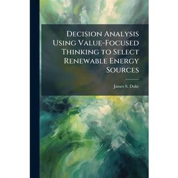 Decision Analysis Using Value-Focused Thinking to Select Renewable Energy Sources
