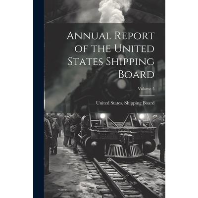 Annual Report of the United States Shipping Board; Volume 5