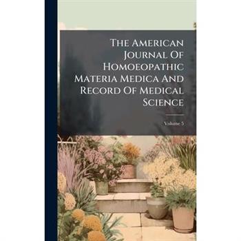 The American Journal Of Homoeopathic Materia Medica And Record Of Medical Science