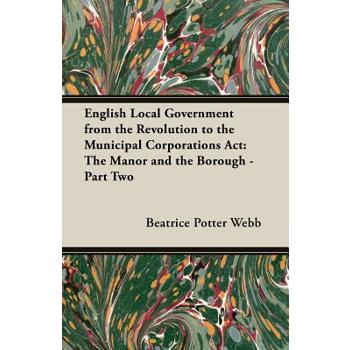English Local Government from the Revolution to the Municipal Corporations ACT