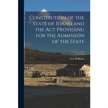 Constitution of the State of Idaho and the Act Providing for the Admission of the State