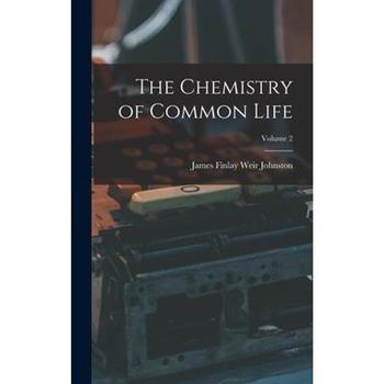 The Chemistry of Common Life; Volume 2