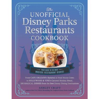 The Unofficial Disney Parks Restaurants Cookbook