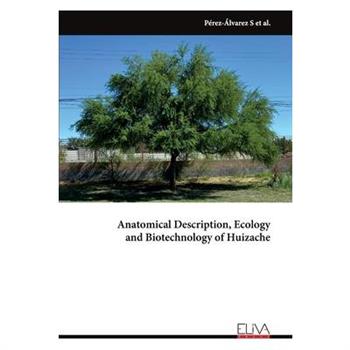 Anatomical Description, Ecology and Biotechnology of Huizache