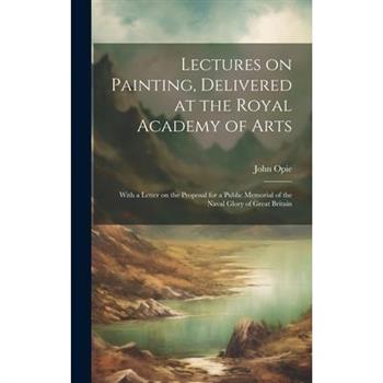 Lectures on Painting, Delivered at the Royal Academy of Arts