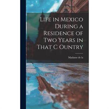 Life in Mexico During a Residence of two Years in That C Ountry