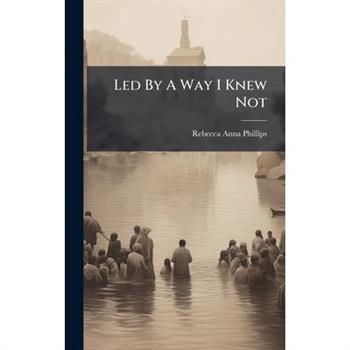 Led By A Way I Knew Not