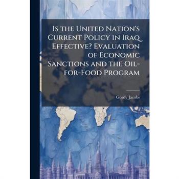 Is the United Nation's Current Policy in Iraq Effective? Evaluation of Economic Sanctions and the Oil-for-Food Program