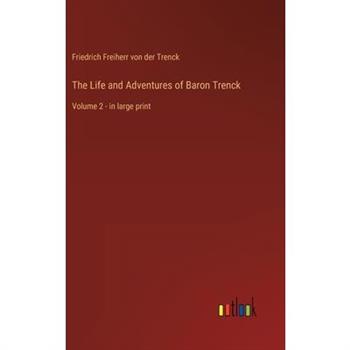 The Life and Adventures of Baron Trenck