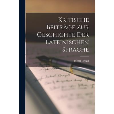 Kritische Beitr瓣ge zur Geschichte der Lateinischen Sprache