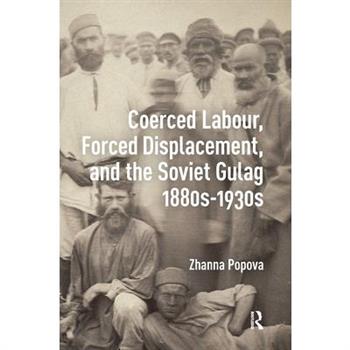Coerced Labour, Forced Displacement, and the Soviet Gulag, 1880s-1930s