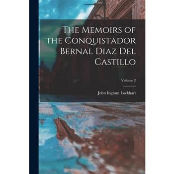 The Memoirs of the Conquistador Bernal Diaz Del Castillo; Volume 2