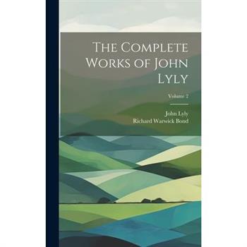 The Complete Works of John Lyly; Volume 2