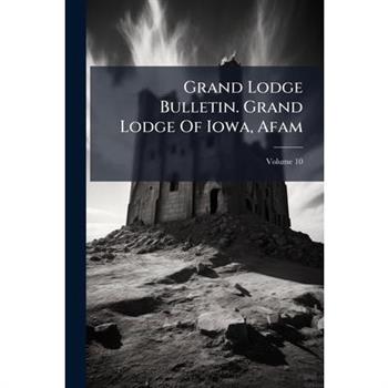 Grand Lodge Bulletin. Grand Lodge Of Iowa, Afam